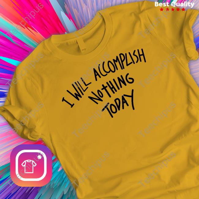 Teddy Fresh I Will Accomplish Nothing Today Hoodie Sweatshirt