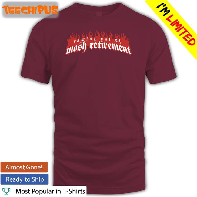 Stanley Sievers Coming Out Of Mosh Retirement Shirt