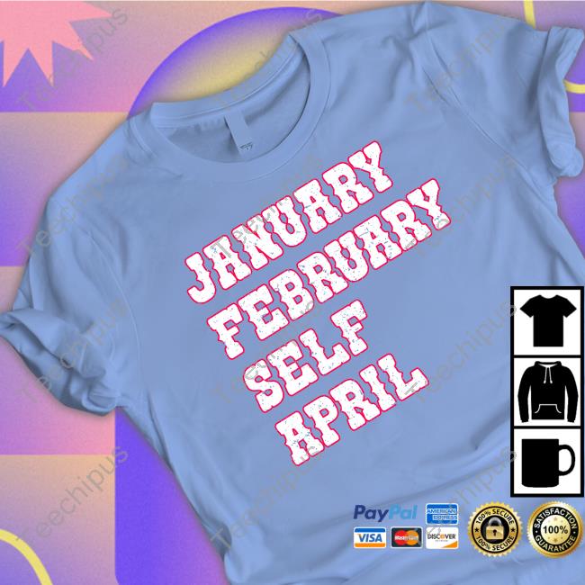 January February Self April T Shirts