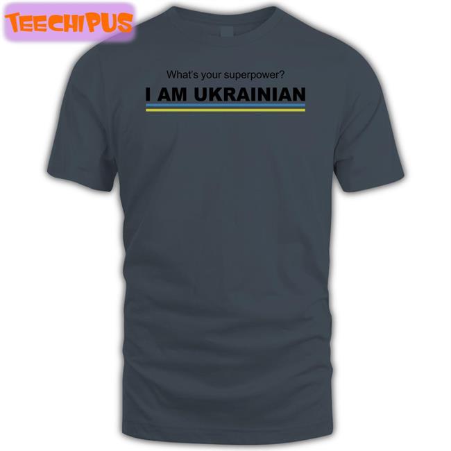 What's Your Superpower I Am Ukrainian Tee Shirts