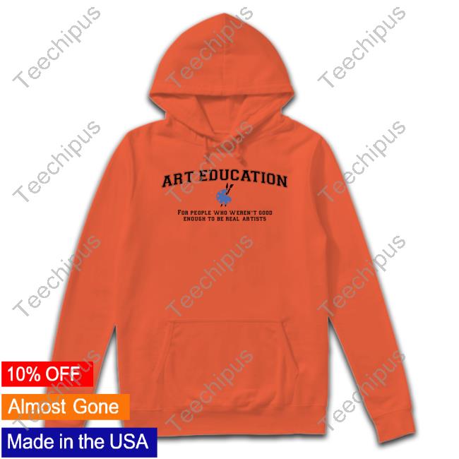 Got Funny Merch Art Education For People Who Weren't Good Long Sleeve T Shirt