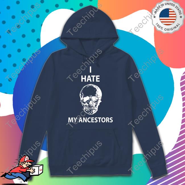 I Hate My Ancestors Tee Shirt