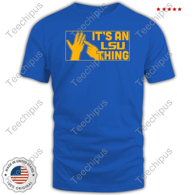 Breakingt Sotre It's An Lsu Thing T Shirt It's An Lsu Thing Sweatshirt