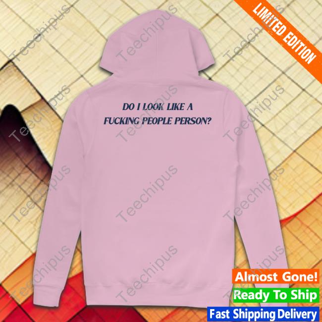 Do I Look Like A Fucking People Person Tee Shirt Do I Look Like A Fucking People Person New Shirt Onlyaesthetics