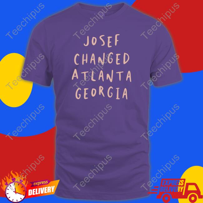 Josef Changed Atlanta Georgia Tee Shirt