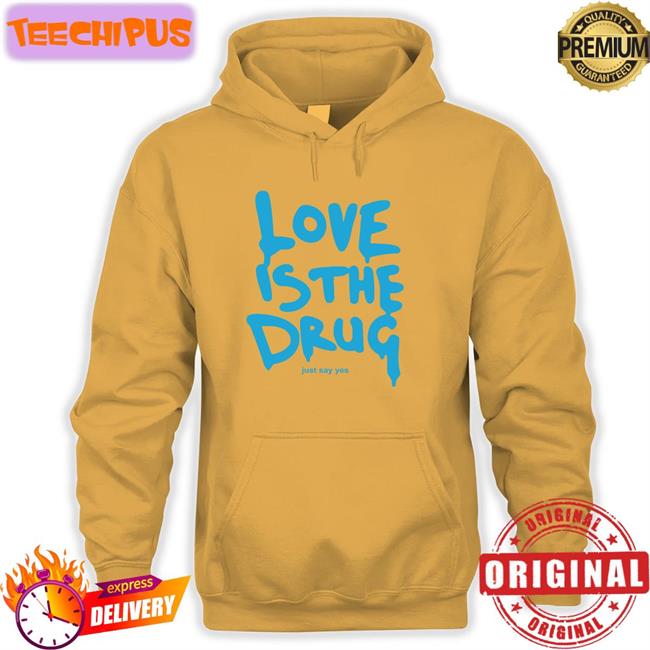 Love Is The Drug T Shirts