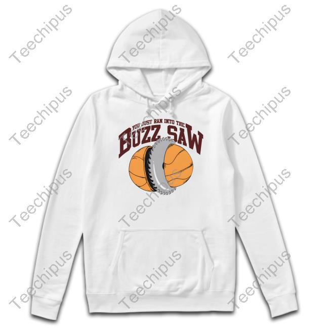 Barstool Sports You Just Ran Into The Buzz Saw Sweatshirt