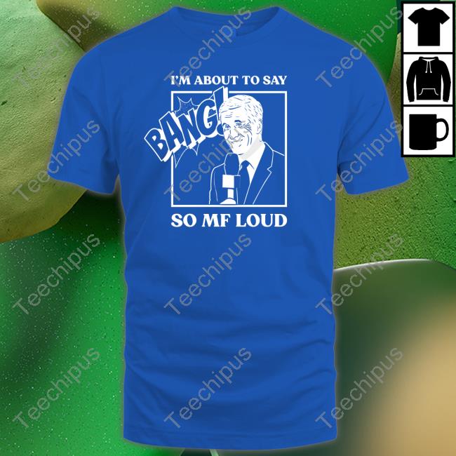 Knicksmuse Store I'm About To Say Bang So Mf Loud Sweatshirt
