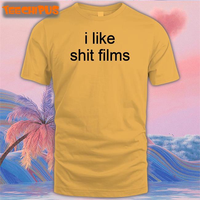 Shirtsthtgohard I Like Shit Films T Shirt I Like Shit Films Sweatshirt