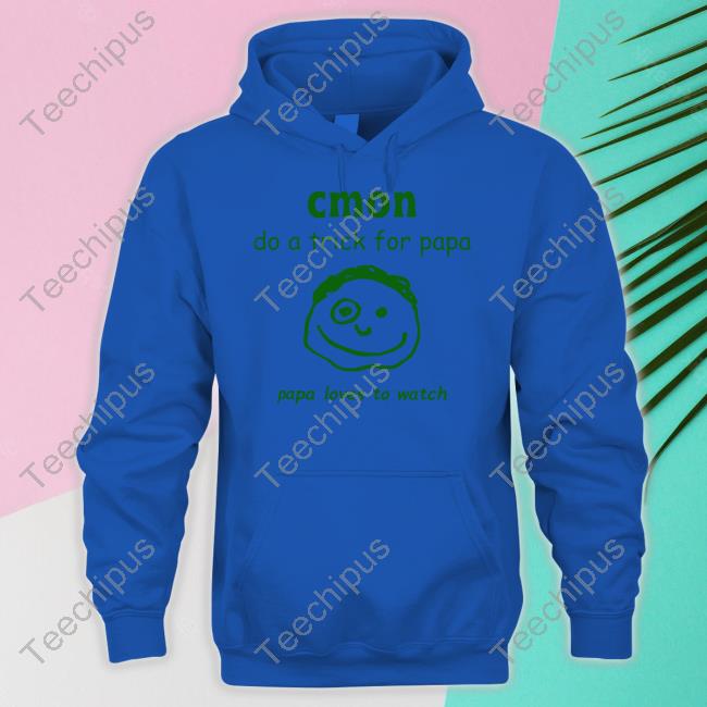 Cmon Do A Trick For Papa Papa Loves To Watch Tee Shirt