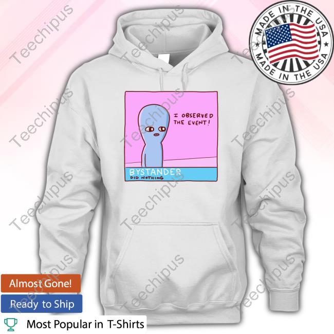 I Observed The Event Bystander Did Nothing Shirts