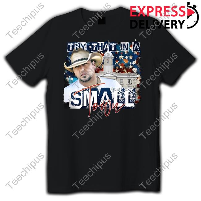 Jason Aldean Try That In A Small Town Tee Shirt