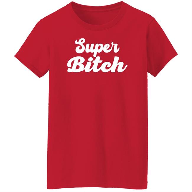 Super Bitch Shirt Munecamd Super Bitch Shirt Super Bitch Shirt Munecamd Super Bitch Shirt