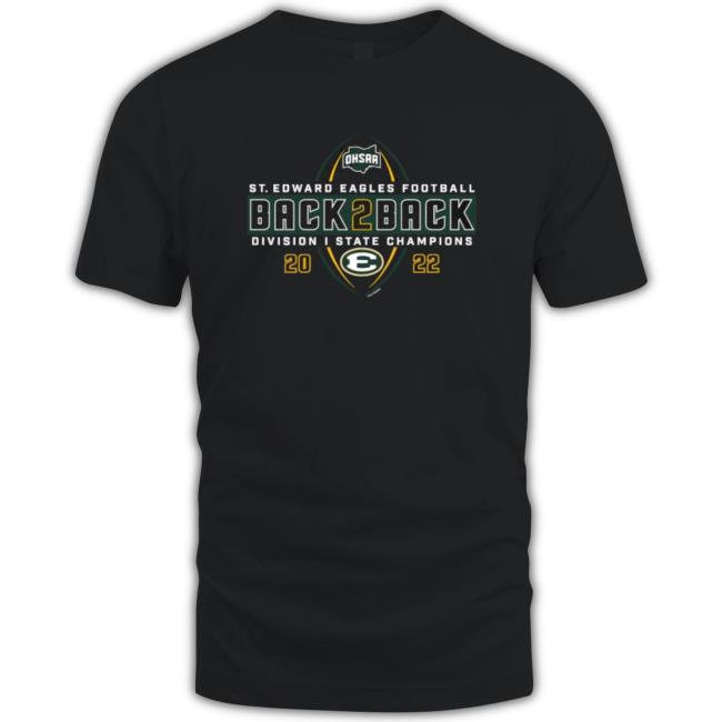 St. Edward Eagles 2022 Ohsaa Football Division I State Back 2 Back Champions Tee St. Edward Eagles 2022 Ohsaa Football Division I State Back 2 Back Champions Sweatshirts