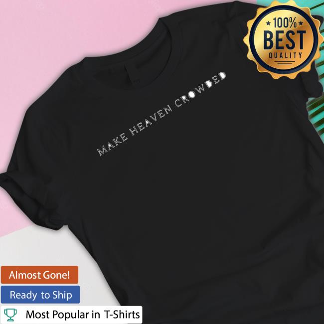 Make Heaven Crowded Sweaters Make Heaven Crowded Tee