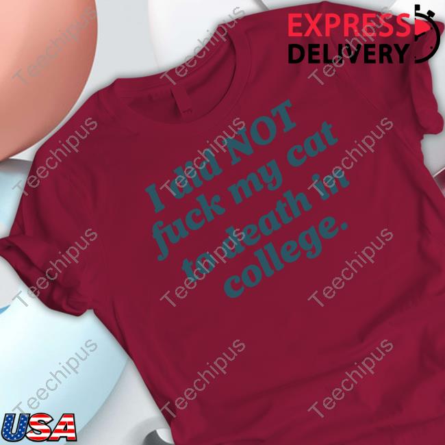 Elon Musk I Did Not Fuck My Cat To Death In College Shirt