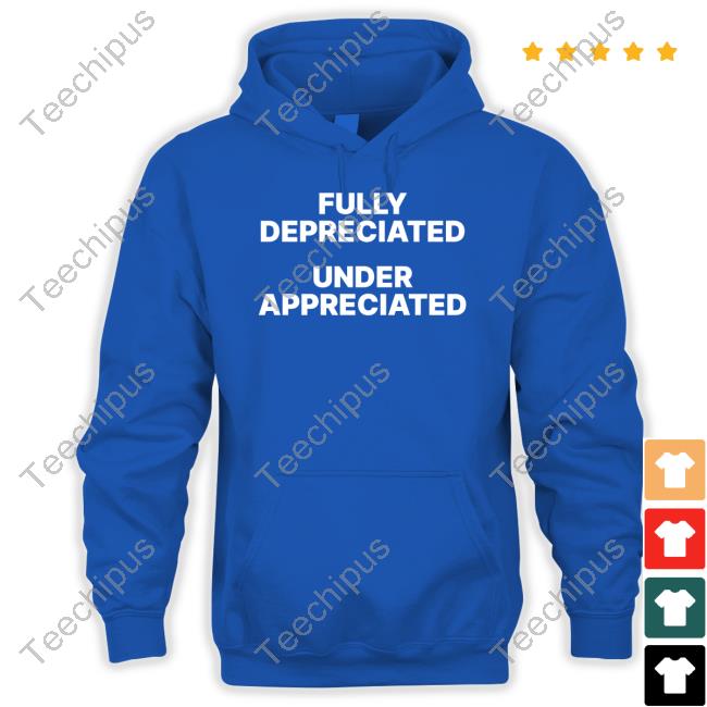 Official Fully Depreciated Under Appreciated Shirts