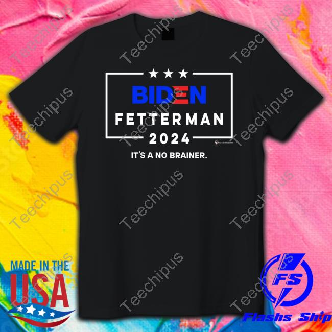 Biden Fetterman 2024 It's A No Brainer Shirt Black