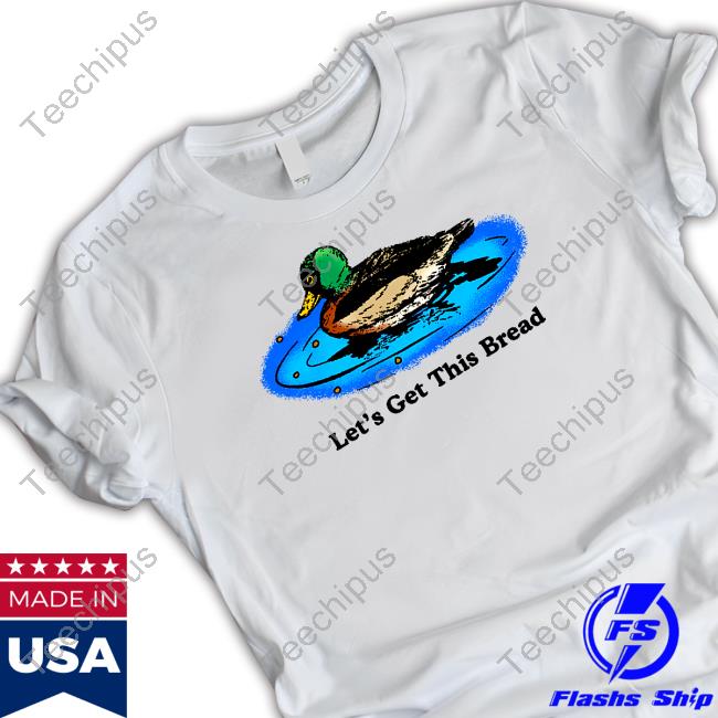 Middleclassfancy Merch Duck Let's Get This Bread Shirt