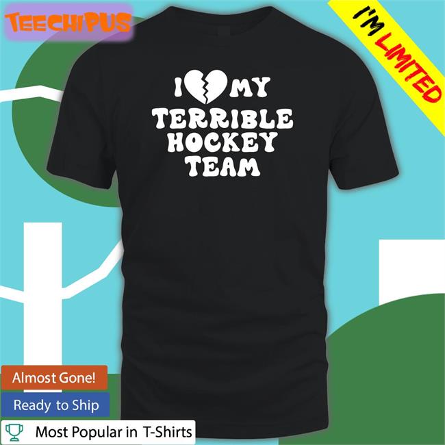 I Love My Terrible Hockey Team Hoodie