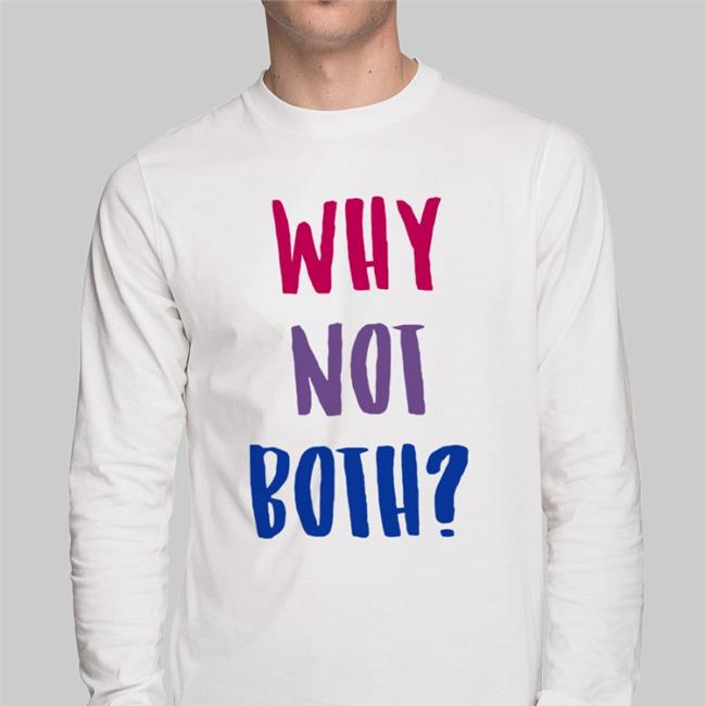 Funny Why Not Both Shirt
