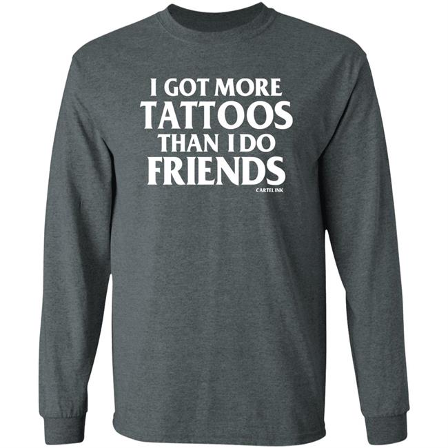 Inked I Got More Tattoos Than I Do Friends Shirt Inkedshop Store