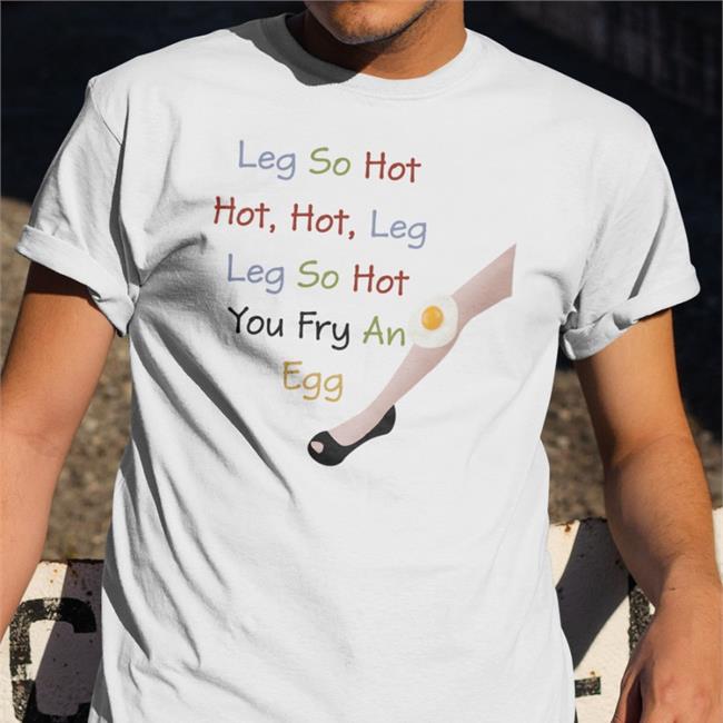 Poorly Translated Shirts Leg So Hot Hot Hot Leg Leg So Hot You Fry An Egg Hooded Sweatshirt Translatedtees