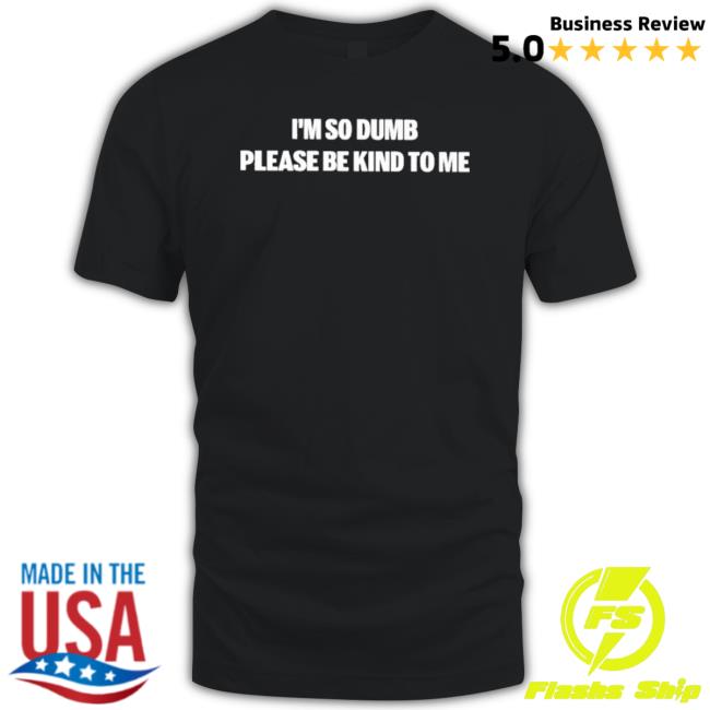 Official I’M So Dumb Please Be Kind To Me Sweatshirt