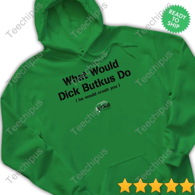 What Would Dick Butkus Do He Would Crash You The Butkus Golf Classic 51 Tee Shirt What Would Dick Butkus Do He Would Crash You The Butkus Golf Classic 51 Sweatshirt