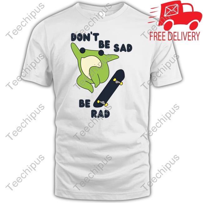 Gotfunny Store Frog Don't Be Sad Be Rad Shirt