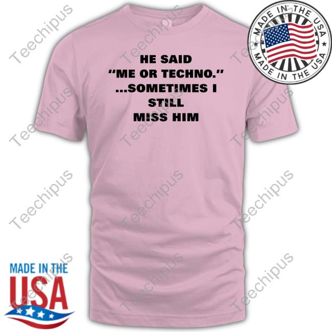 Hoes For Clothes Merch He Said Me Or Techno Sometimes I Still Miss Him Hoodie Sweatshirt
