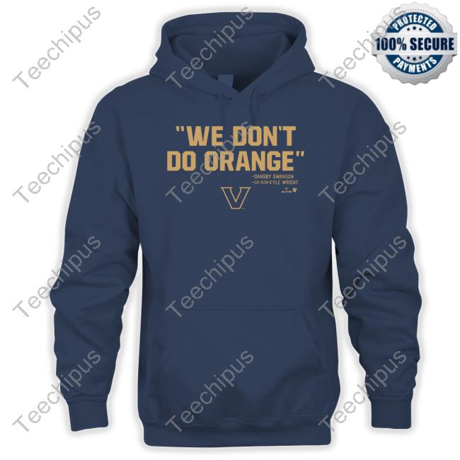 We Don't Do Orange Hooded Sweatshirt Vanderbilt Baseball We Don't Do Orange Tee Shirt