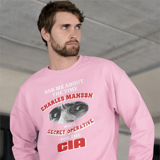 Ask Me About The Time Charles Manson Was A Secret Operative For The Cia Hoodie Sweatshirt