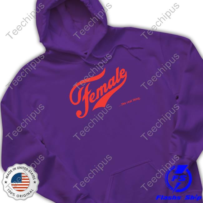 Female The Real Thing Hoodie Adult Human Female Store Female The Real Thing Shirt