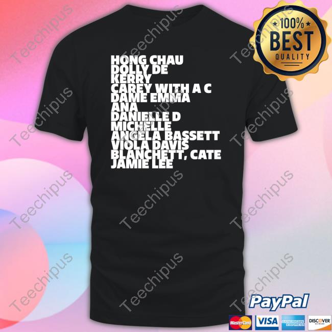 Hong Chau Dolly De Kerry Carey With A C Dame Emma Ana Danielle D Michelle Angela Bassett Viola Davis Blanchett Cate Jamie Lee Shirts