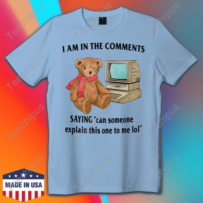 Jmcgg I Am In The Comments Saying Can Someone Explain This One To Me Lol T Shirt I Am In The Comments Saying Can Someone Explain This One To Me Lol Long Sleeve Shirt