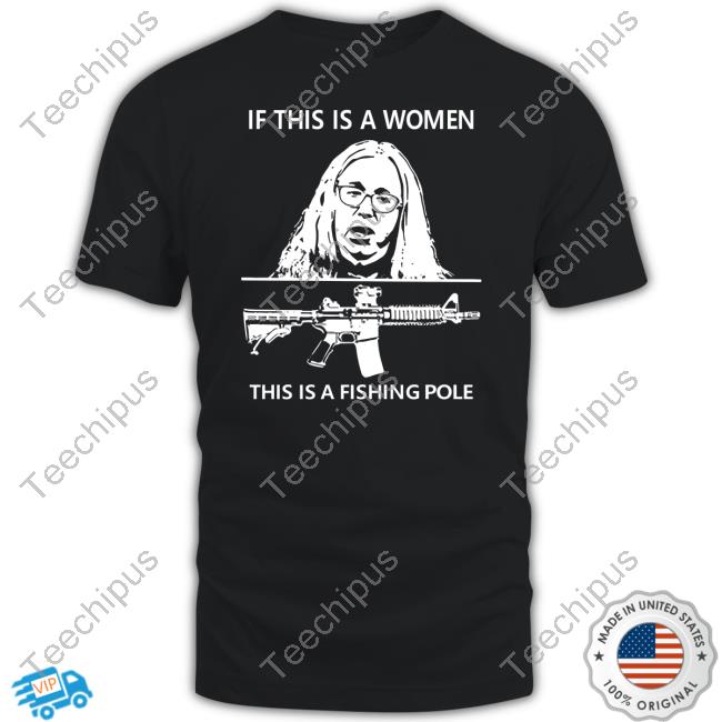 If This Is A Women This Is A Fishing Pole Tee Shirt