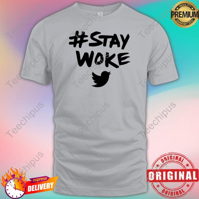 Stay Woke Twitter T Shirt