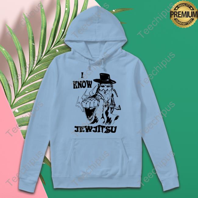 I Know Jew Jitsu Shirt Calle Delfino I Know Jew Jitsu Sweatshirt