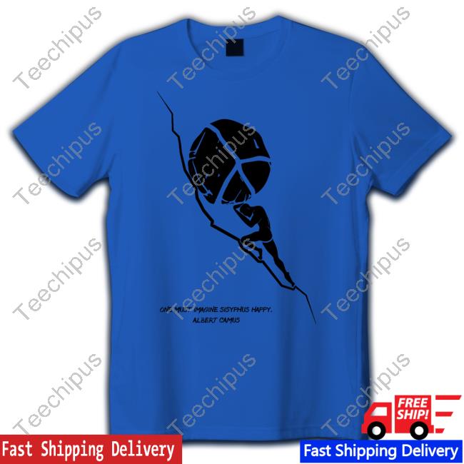One Must Imagine Sisyphus Happy Albert Camus Tee Jay Gamble