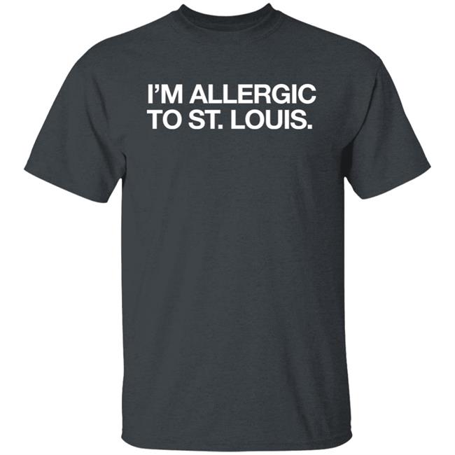 Obvious Shirts I'm Allergic To St. Louis Shirt Obvious Shirts I'm Allergic To St. Louis Shirt
