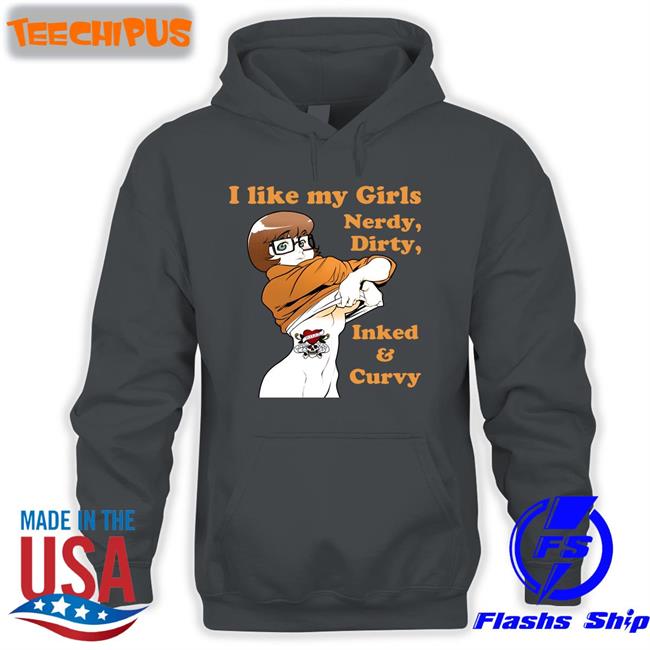 Shirts That Go Hard I Like My Girls Nerdy Dirty Inked And Curvy Tee Shirt Shirtsthtgohard I Like My Girls Nerdy Dirty Inked And Curvy Shirt