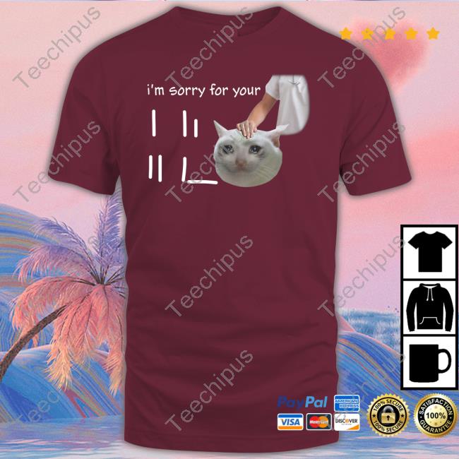 I'm Sorry For Your Loss Meme Shirt Swankyswamprat I'm Sorry For Your Loss Meme Tee Shirt