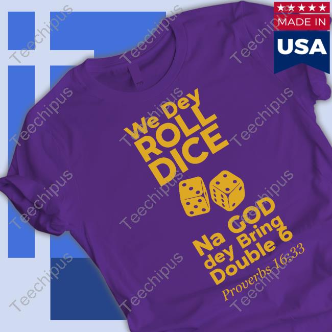 We Dey Roll Dice Na God Dey Bring Double 6 Proverbs 16 33 Long Sleeved T-Shirt