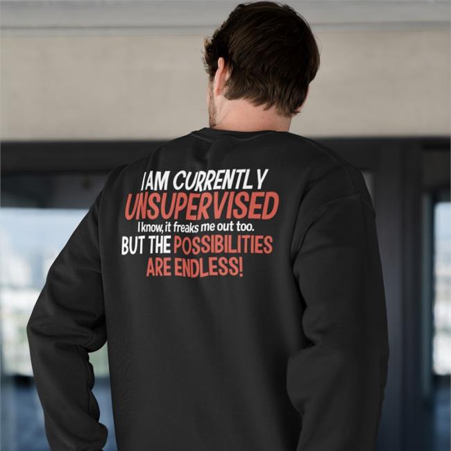 I Am Currently Unsupervised But The Possibilities Are Endless Shirt Shepherd