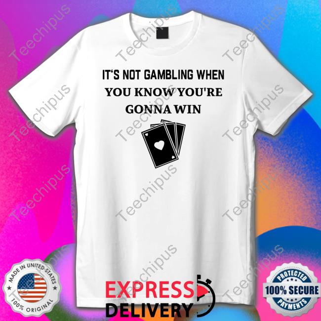 Degenerated Clothing It's Not Gambling When You Know You're Gonna Win Tee