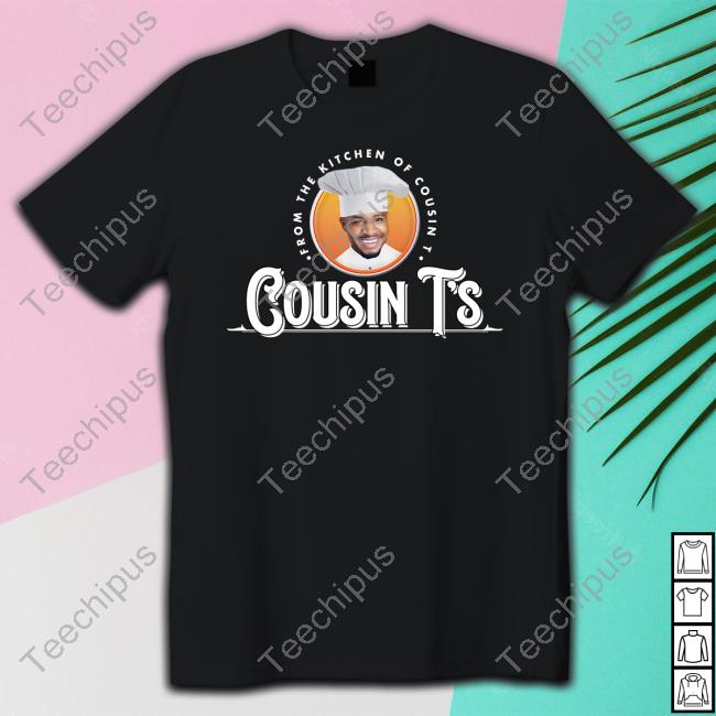 Cousints Merch From The Kitchen Of Cousin Ts Shirt Terrence K. Williams