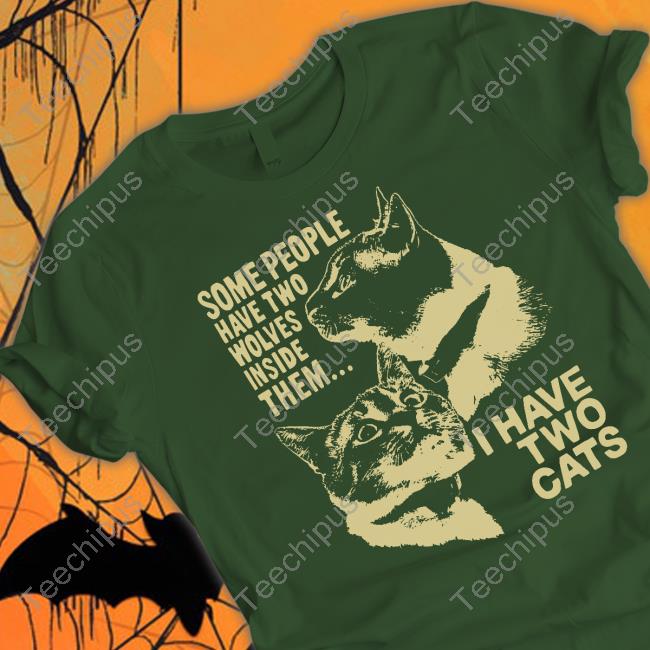 Weird Lil Guys Merch Some People Have Two Wolves Inside Them I Have Two Cats Sweatshirt