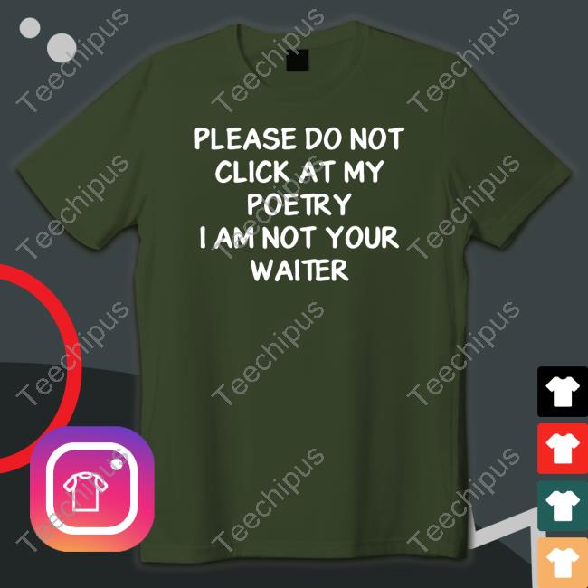 Please Do Not Click At My Poetry I Am Not Your Waiter Hooded Sweatshirt