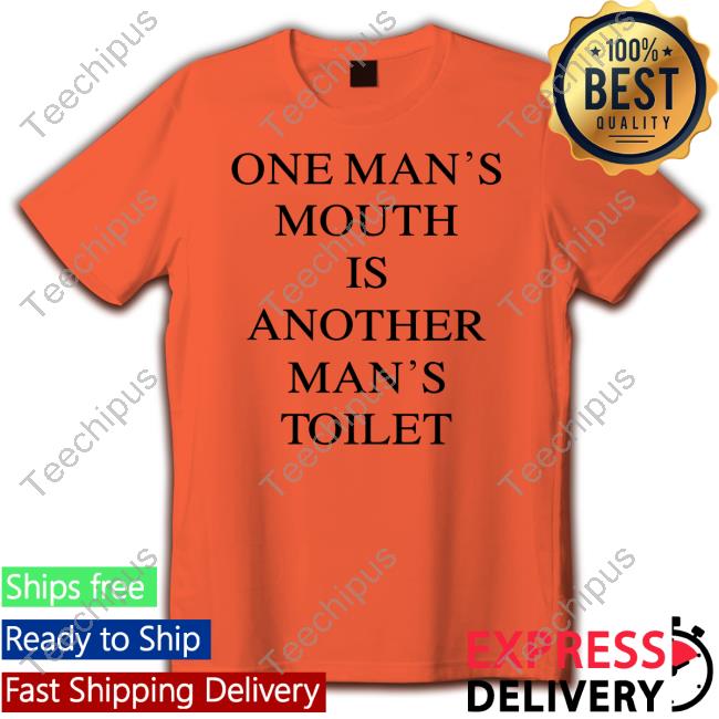 Shirtsthtgohard One Man's Mouth Is Another Man's Toilet Sweatshirt